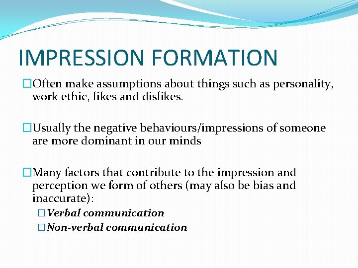 IMPRESSION FORMATION �Often make assumptions about things such as personality, work ethic, likes and