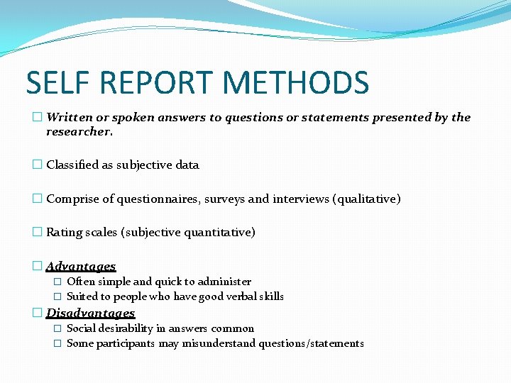 SELF REPORT METHODS � Written or spoken answers to questions or statements presented by