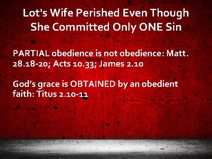 Lot's Wife Perished Even Though She Committed Only ONE Sin PARTIAL obedience is not