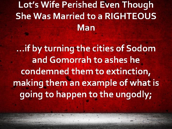 Lot’s Wife Perished Even Though She Was Married to a RIGHTEOUS Man …if by