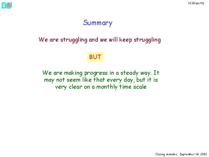 H. Weerts Summary We are struggling and we will keep struggling BUT We are