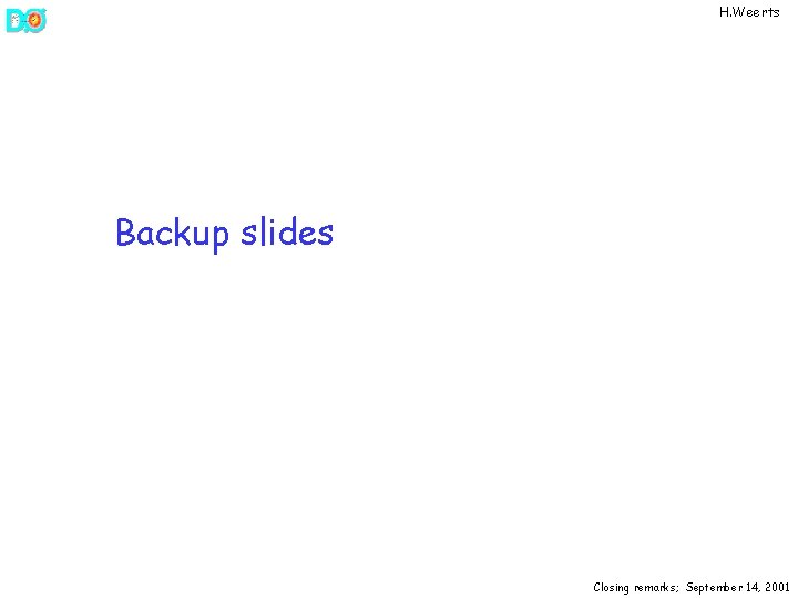 H. Weerts Backup slides Closing remarks; September 14, 2001 