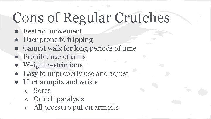 Cons of Regular Crutches ● ● ● ● Restrict movement User prone to tripping