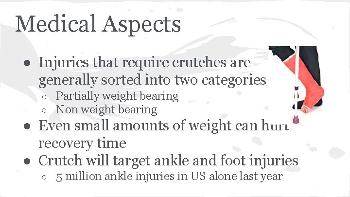 Medical Aspects ● Injuries that require crutches are generally sorted into two categories ○