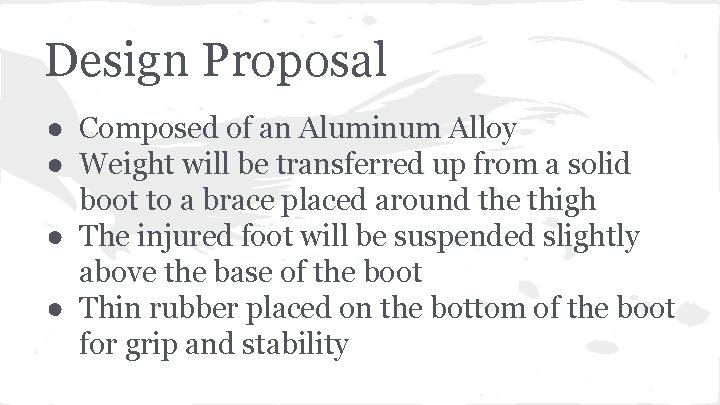 Design Proposal ● Composed of an Aluminum Alloy ● Weight will be transferred up
