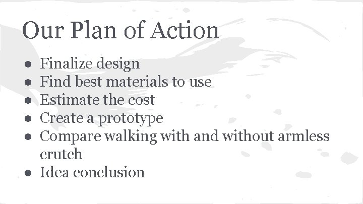 Our Plan of Action ● ● ● Finalize design Find best materials to use