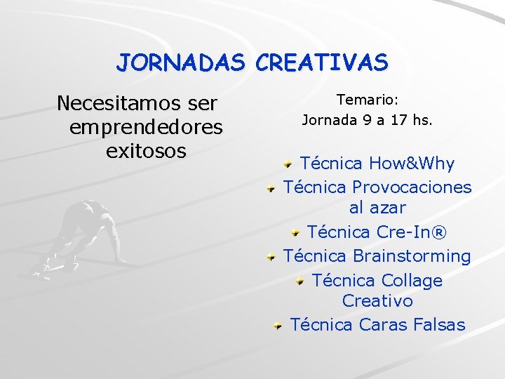 JORNADAS CREATIVAS Necesitamos ser emprendedores exitosos Temario: Jornada 9 a 17 hs. Técnica How&Why