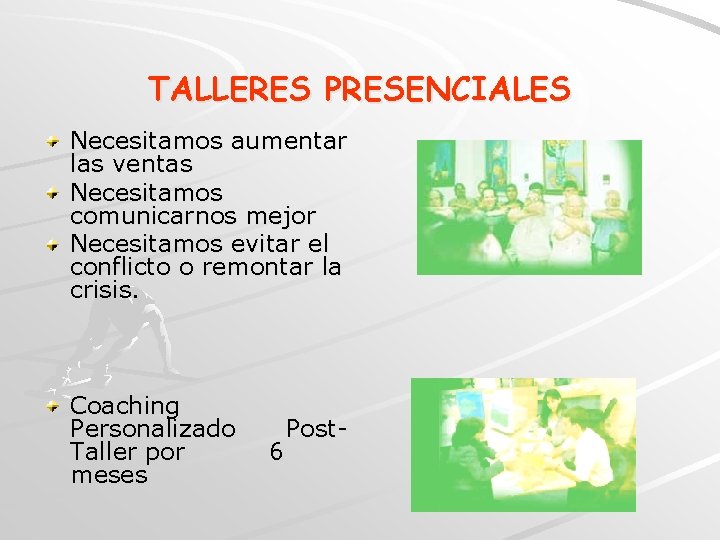 TALLERES PRESENCIALES Necesitamos aumentar las ventas Necesitamos comunicarnos mejor Necesitamos evitar el conflicto o