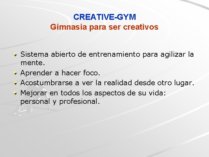 CREATIVE-GYM Gimnasia para ser creativos Sistema abierto de entrenamiento para agilizar la mente. Aprender