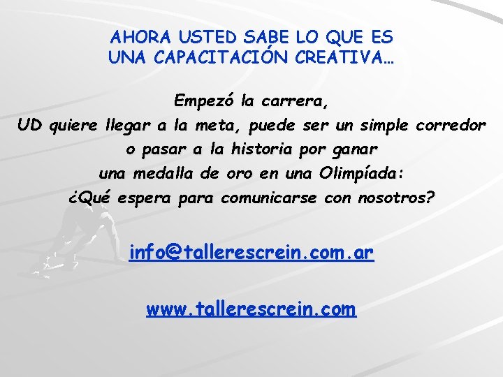 AHORA USTED SABE LO QUE ES UNA CAPACITACIÓN CREATIVA… Empezó la carrera, UD quiere