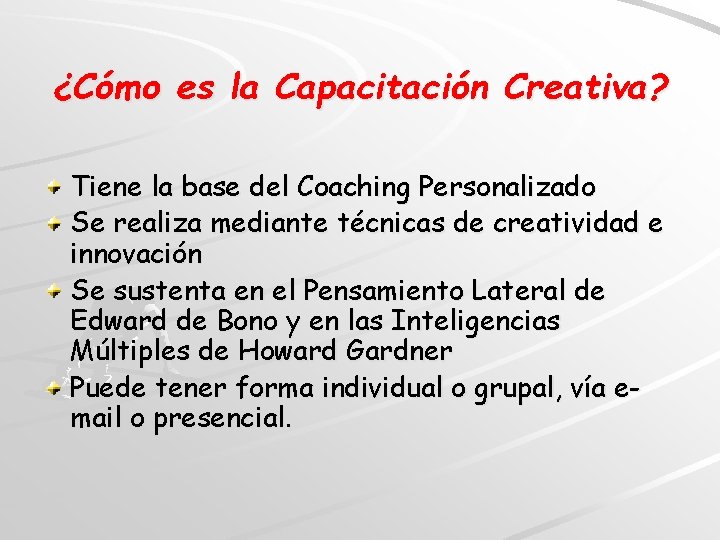 ¿Cómo es la Capacitación Creativa? Tiene la base del Coaching Personalizado Se realiza mediante