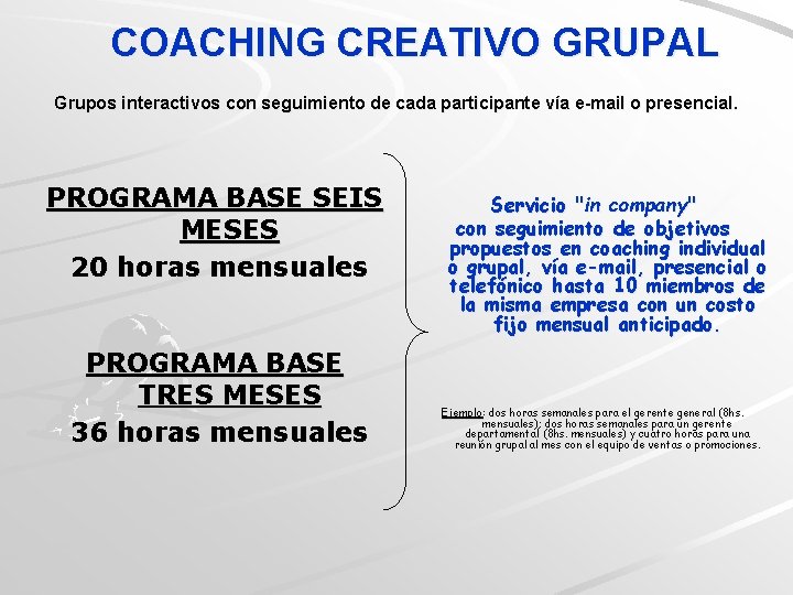 COACHING CREATIVO GRUPAL Grupos interactivos con seguimiento de cada participante vía e-mail o presencial.