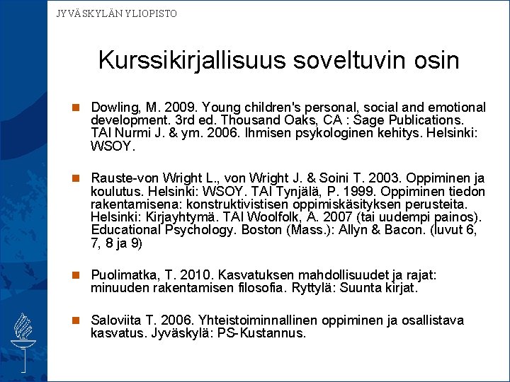  JYVÄSKYLÄN YLIOPISTO Kurssikirjallisuus soveltuvin osin n Dowling, M. 2009. Young children's personal, social