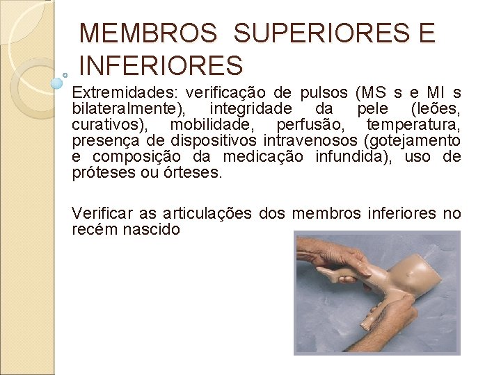 MEMBROS SUPERIORES E INFERIORES Extremidades: verificação de pulsos (MS s e MI s bilateralmente),