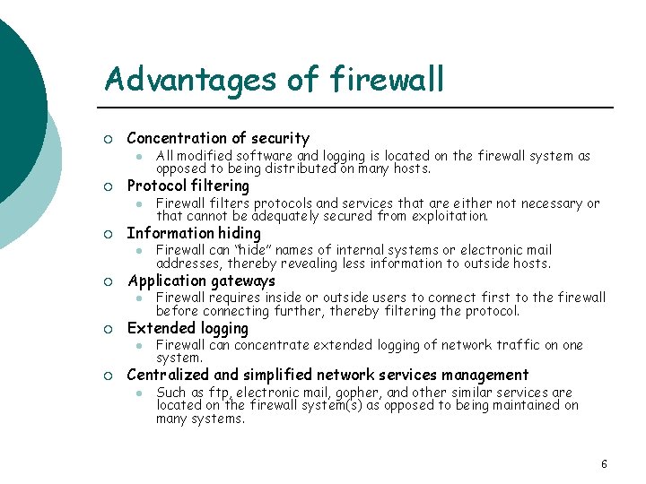 Advantages of firewall ¡ Concentration of security l ¡ Protocol filtering l ¡ Firewall