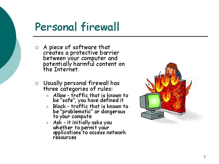 Personal firewall ¡ ¡ A piece of software that creates a protective barrier between