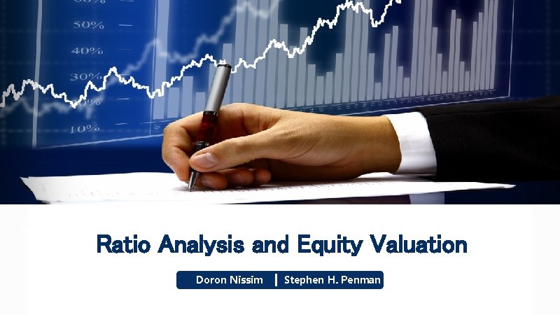 Ratio Analysis and Equity Valuation Doron Nissim Stephen H. Penman 