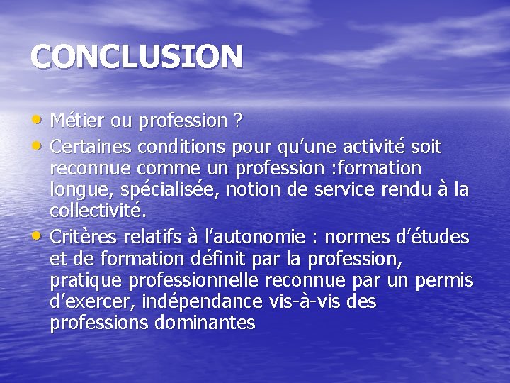 CONCLUSION • Métier ou profession ? • Certaines conditions pour qu’une activité soit •