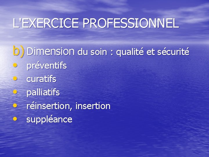 L'EXERCICE PROFESSIONNEL b) Dimension du soin : qualité et sécurité • • • préventifs