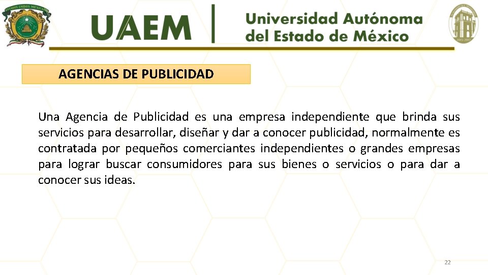 AGENCIAS DE PUBLICIDAD Una Agencia de Publicidad es una empresa independiente que brinda sus