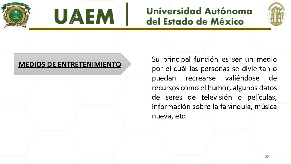 MEDIOS DE ENTRETENIMIENTO Su principal función es ser un medio por el cuál las