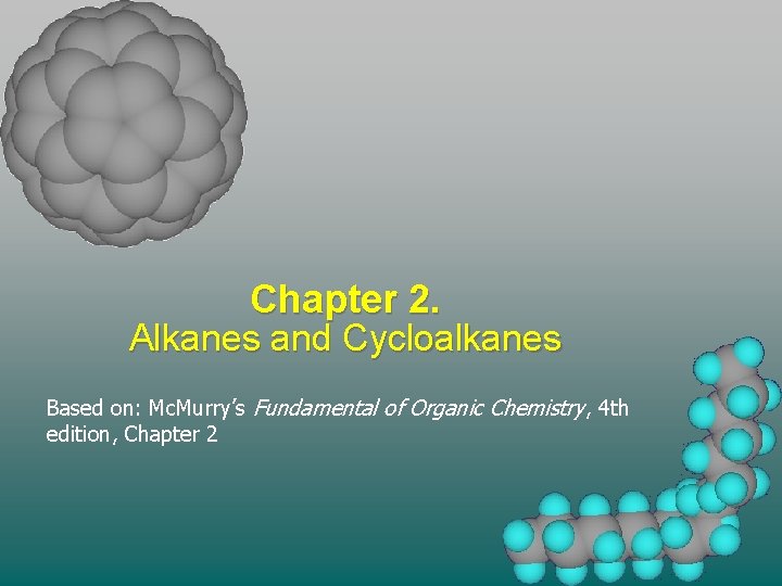 Chapter 2. Alkanes and Cycloalkanes Based on: Mc. Murry’s Fundamental of Organic Chemistry, 4