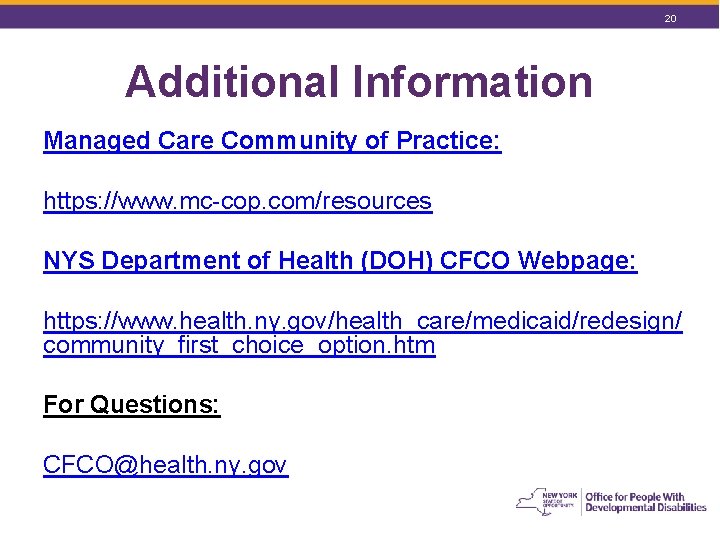 20 Additional Information Managed Care Community of Practice: https: //www. mc-cop. com/resources NYS Department 20 Additional Information Managed Care Community of Practice: https: //www. mc-cop. com/resources NYS Department