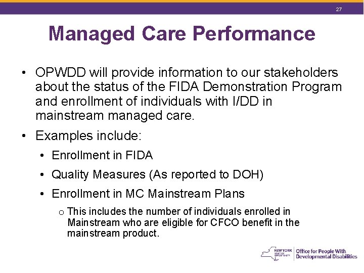 27 Managed Care Performance • OPWDD will provide information to our stakeholders about the 27 Managed Care Performance • OPWDD will provide information to our stakeholders about the