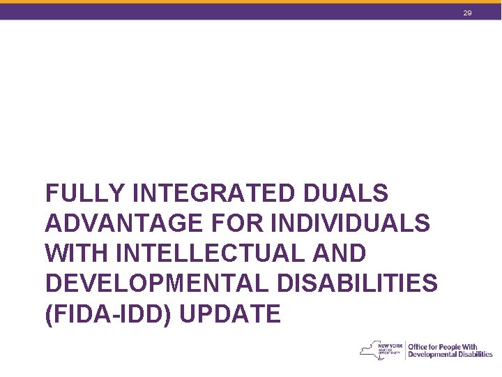 29 FULLY INTEGRATED DUALS ADVANTAGE FOR INDIVIDUALS WITH INTELLECTUAL AND DEVELOPMENTAL DISABILITIES (FIDA-IDD) UPDATE 29 FULLY INTEGRATED DUALS ADVANTAGE FOR INDIVIDUALS WITH INTELLECTUAL AND DEVELOPMENTAL DISABILITIES (FIDA-IDD) UPDATE