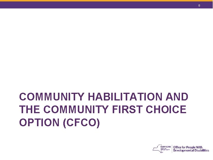 8 COMMUNITY HABILITATION AND THE COMMUNITY FIRST CHOICE OPTION (CFCO) 8 COMMUNITY HABILITATION AND THE COMMUNITY FIRST CHOICE OPTION (CFCO)