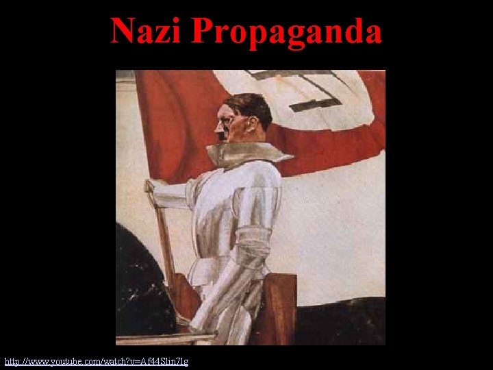 Nazi Propaganda http: //www. youtube. com/watch? v=Af 44 Slin 7 lg 