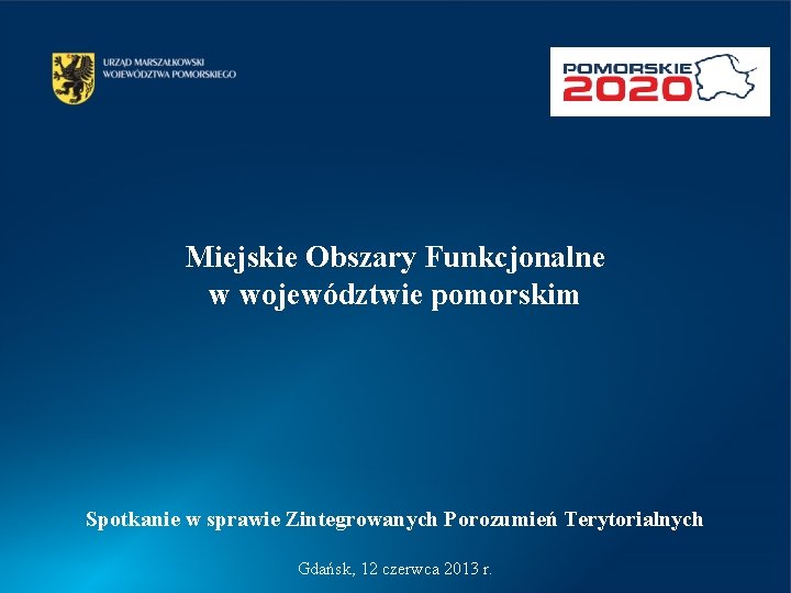 Miejskie Obszary Funkcjonalne w województwie pomorskim Spotkanie w sprawie Zintegrowanych Porozumień Terytorialnych Gdańsk, 12