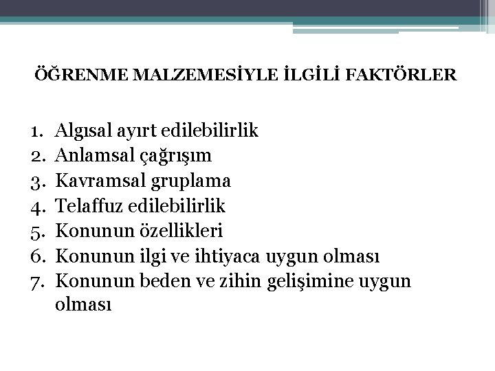 ÖĞRENME MALZEMESİYLE İLGİLİ FAKTÖRLER 1. 2. 3. 4. 5. 6. 7. Algısal ayırt edilebilirlik