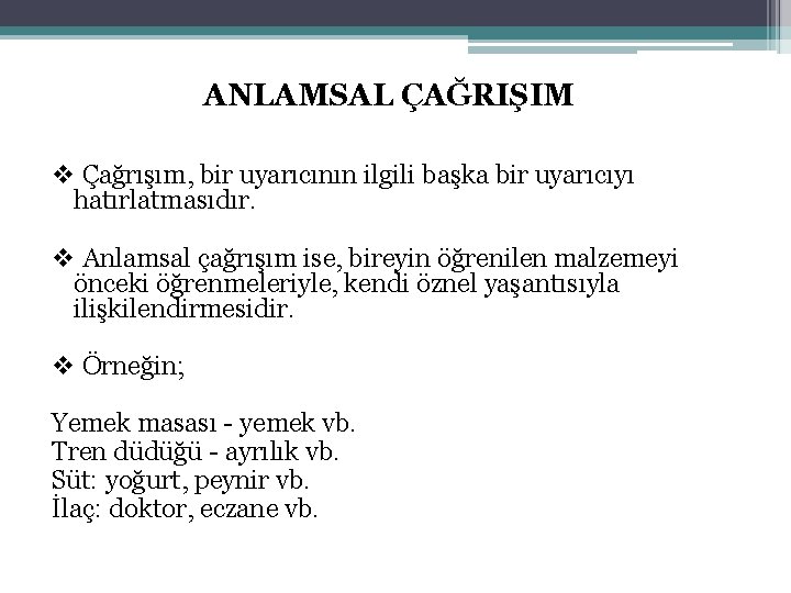 ANLAMSAL ÇAĞRIŞIM v Çağrışım, bir uyarıcının ilgili başka bir uyarıcıyı hatırlatmasıdır. v Anlamsal çağrışım