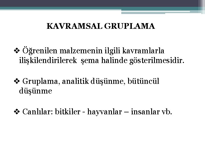 KAVRAMSAL GRUPLAMA v Öğrenilen malzemenin ilgili kavramlarla ilişkilendirilerek şema halinde gösterilmesidir. v Gruplama, analitik