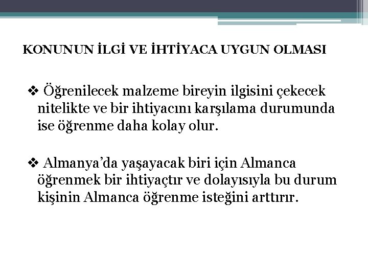 KONUNUN İLGİ VE İHTİYACA UYGUN OLMASI v Öğrenilecek malzeme bireyin ilgisini çekecek nitelikte ve