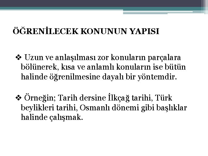 ÖĞRENİLECEK KONUNUN YAPISI v Uzun ve anlaşılması zor konuların parçalara bölünerek, kısa ve anlamlı