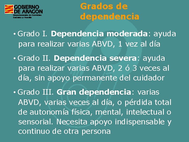 Grados de dependencia • Grado I. Dependencia moderada: ayuda para realizar varias ABVD, 1