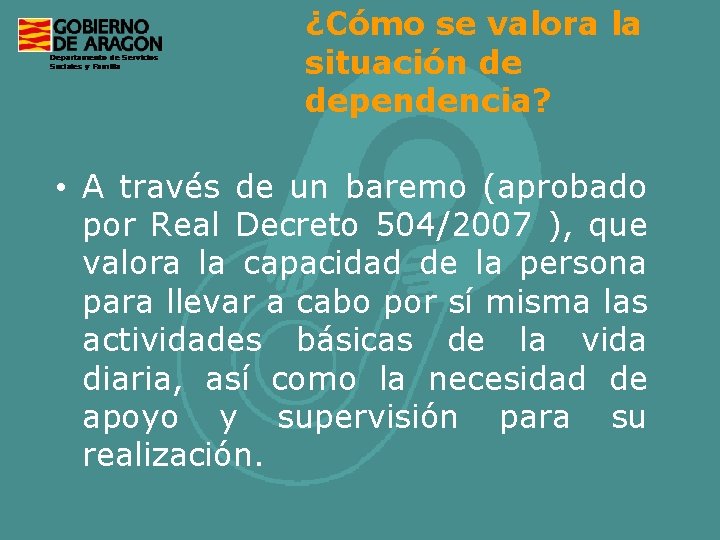 ¿Cómo se valora la situación de dependencia? • A través de un baremo (aprobado