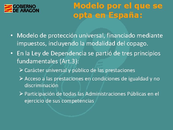 Modelo por el que se opta en España: • Modelo de protección universal, financiado