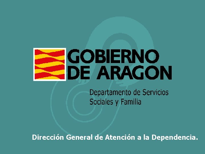 Dirección General de Atención a la Dependencia. 