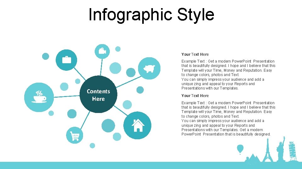 Infographic Style Your Text Here Contents Here Example Text : Get a modern Power. Infographic Style Your Text Here Contents Here Example Text : Get a modern Power.