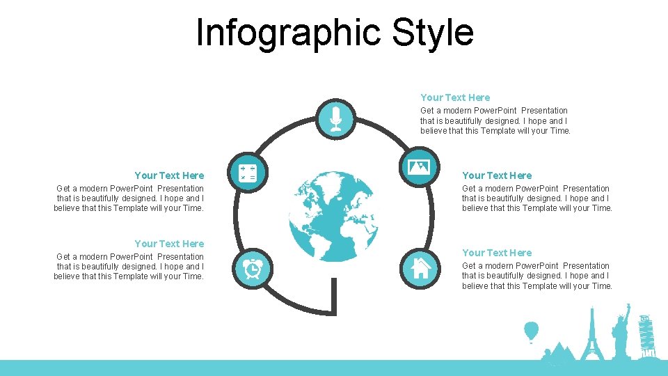 Infographic Style Your Text Here Get a modern Power. Point Presentation that is beautifully