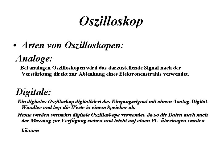 Oszilloskop • Arten von Oszilloskopen: Analoge: Bei analogen Oszilloskopen wird das darzustellende Signal nach