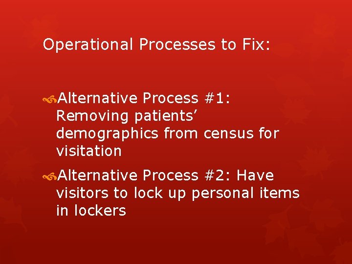 Operational Processes to Fix: Alternative Process #1: Removing patients’ demographics from census for visitation