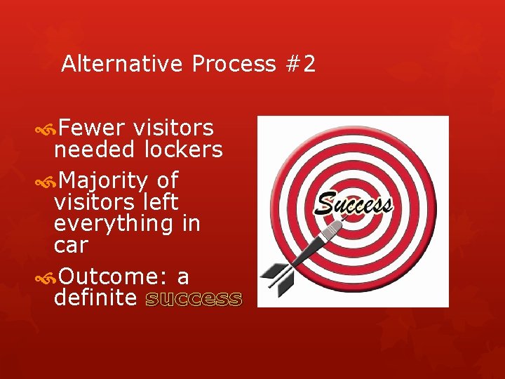 Alternative Process #2 Fewer visitors needed lockers Majority of visitors left everything in car