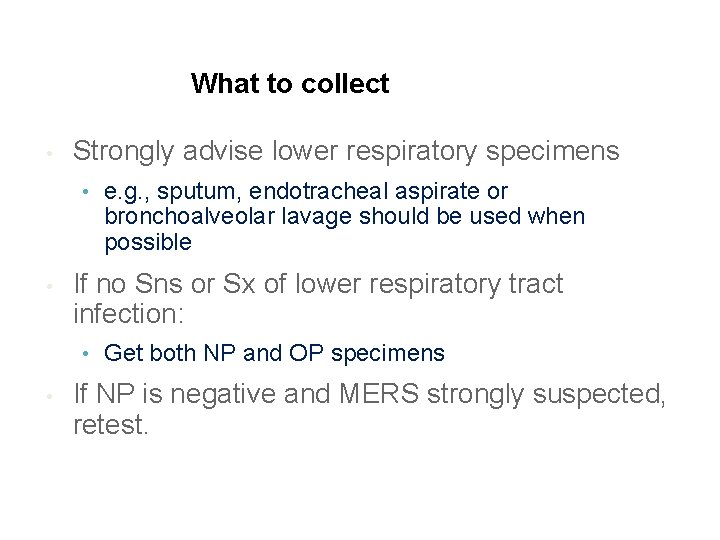 What to collect • Strongly advise lower respiratory specimens • • If no Sns