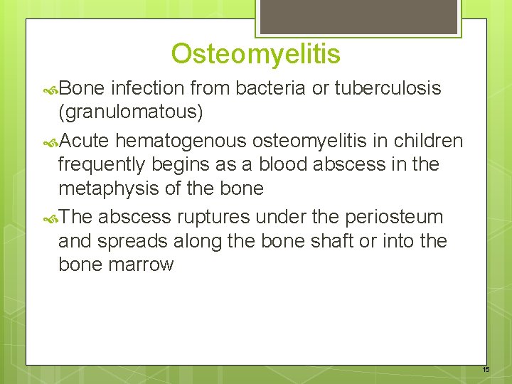 Osteomyelitis Bone infection from bacteria or tuberculosis (granulomatous) Acute hematogenous osteomyelitis in children frequently