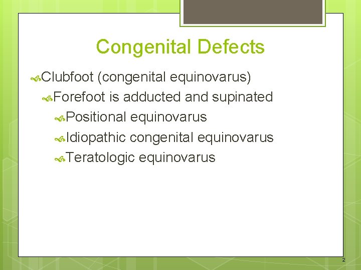 Congenital Defects Clubfoot (congenital equinovarus) Forefoot is adducted and supinated Positional equinovarus Idiopathic congenital