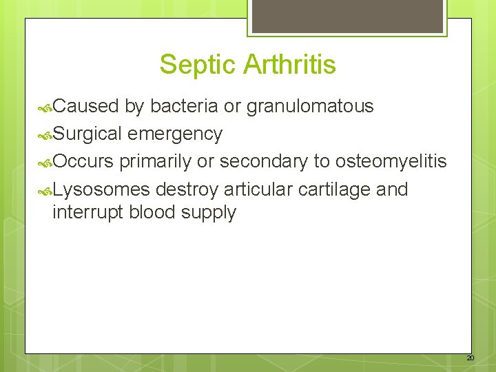 Septic Arthritis Caused by bacteria or granulomatous Surgical emergency Occurs primarily or secondary to